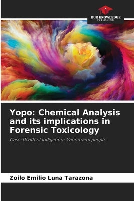 Yopo: Chemical Analysis and its implications in Forensic Toxicology by Luna Tarazona, Zoilo Emilio