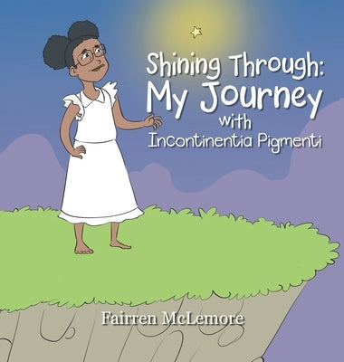 Shining Through: My Journey with Incontinentia Pigmenti by McLemore, Fairren