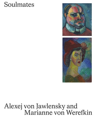Soulmates: Alexej Von Jawlensky and Marianne Von Werefkin by Zieglgansberger, Roman