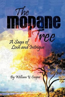 The Mopane Tree: A Saga of Love and Intrigue by Cooper, William Y.