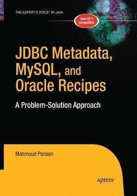 JDBC Metadata, Mysql, and Oracle Recipes: A Problem-Solution Approach by Parsian, Mahmoud