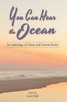 You Can Hear the Ocean: An Anthology of Classic and Current Poetry by Hult, Gene