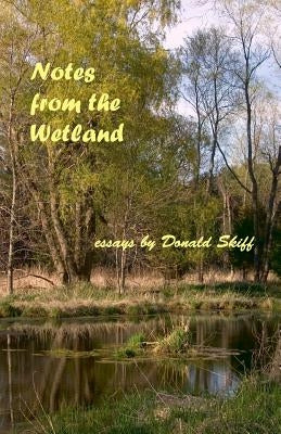 Notes from the Wetland by Skiff, Donald E.