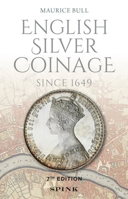English Silver Coinage: Since 1649 by Bull, Maurice