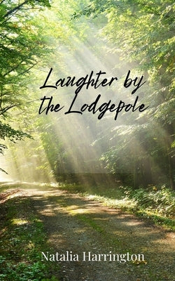 Laughter by the Lodgepole by Harrington, Natalia