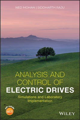Analysis and Control of Electric Drives: Simulations and Laboratory Implementation by Mohan, Ned