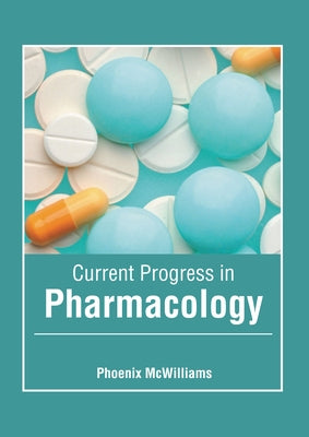 Current Progress in Pharmacology by McWilliams, Phoenix