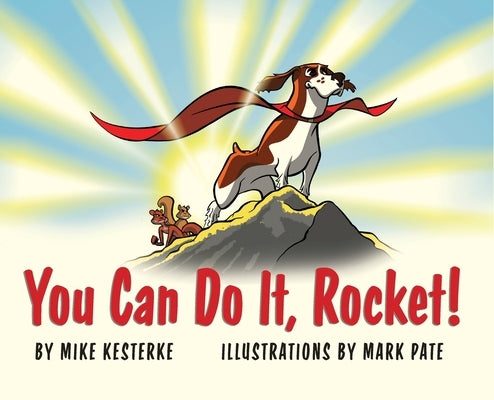 You Can Do It, Rocket!: Persistence Pays Off by Kesterke, Mike