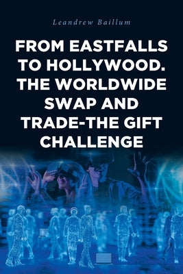From EastFalls To Hollywood. The Worldwide Swap and Trade-The Gift Challenge by Baillum, Leandrew
