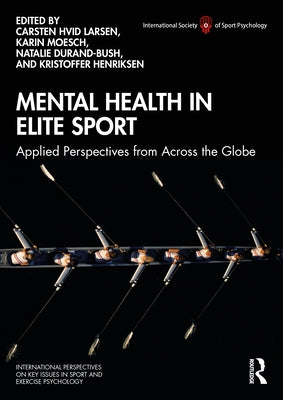 Mental Health in Elite Sport: Applied Perspectives from Across the Globe by Larsen, Carsten Hvid