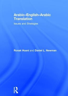 Arabic-English-Arabic Translation: Issues and Strategies by Husni, Ronak