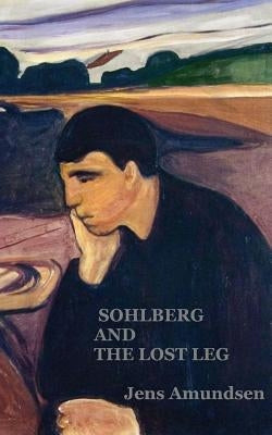 Sohlberg and the Lost Leg: an Inspector Sohlberg mystery by Amundsen, Jens