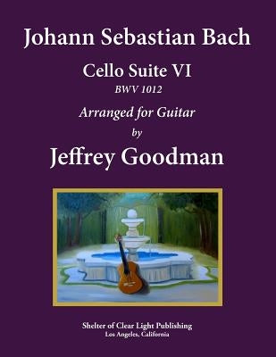Johann Sebastian Bach - Cello Suite VI, BWV 1012: Arranged for Guitar by Goodman, Jeffrey