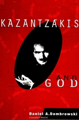 Kazantzakis and God by Dombrowski, Daniel A.