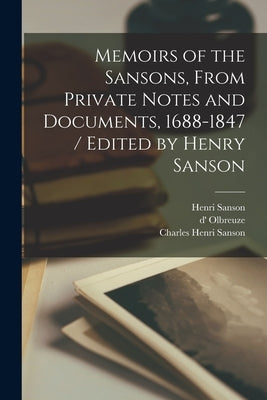Memoirs of the Sansons, From Private Notes and Documents, 1688-1847 / Edited by Henry Sanson by Sanson, Charles Henri