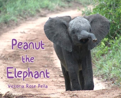 Peanut the Elephant by Peña, Victoria Rose