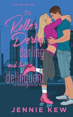 The Roller Derby Darling and The Delinquent by Kew, Jennie