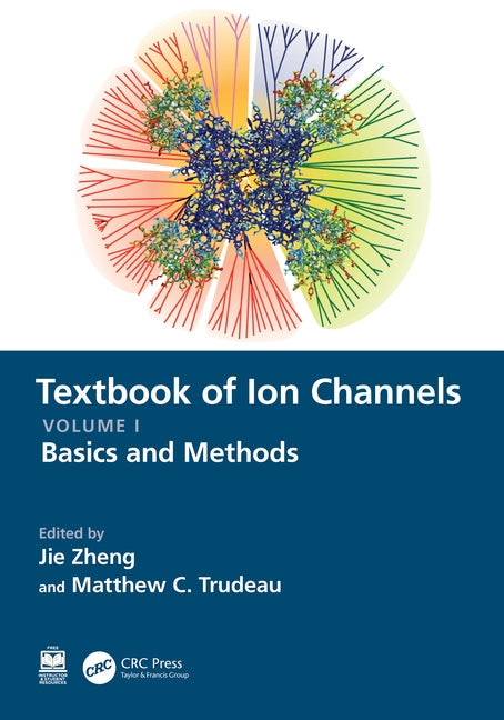 Textbook of Ion Channels Volume I: Fundamental Mechanisms and Methodologies by Zheng, Jie