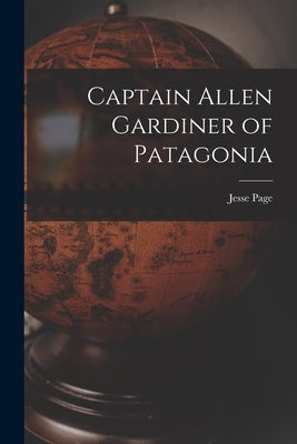 Captain Allen Gardiner of Patagonia by Page, Jesse