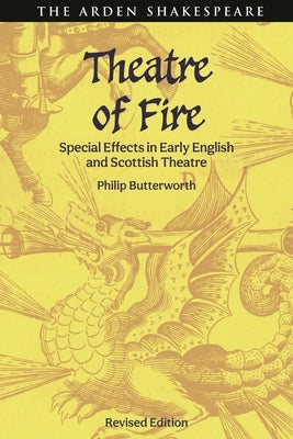 Theatre of Fire: Special Effects in Early English and Scottish Theatre by Butterworth, Philip
