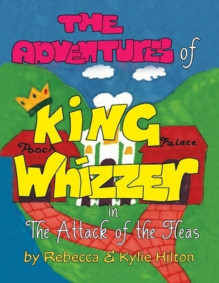 The Adventures of King Whizzer: in The Attack of the Fleas by Rebecca