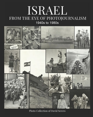Israel: From the Eye of Photojournalism 1940s to 1980s by Serero, David
