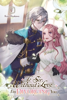 To Sir, Without Love: I'm Divorcing You I, Part 2 (Light Novel) by Hisakawa, Kori