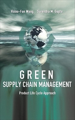 Green Supply Chain Management: Product Life Cycle Approach by Wang, Hsiao-Fan