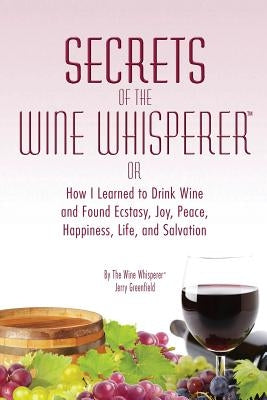 Secrets of the Wine Whisperer by Greenfield, Jerry