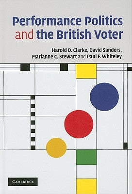 Performance Politics and the British Voter by Clarke, Harold D.