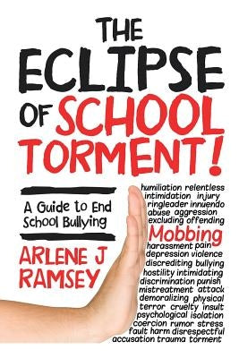 The Eclipse of School Torment!: A Guide to End School Bullying by Ramsey, Arlene J.