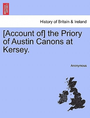 [Account Of] the Priory of Austin Canons at Kersey. by Anonymous