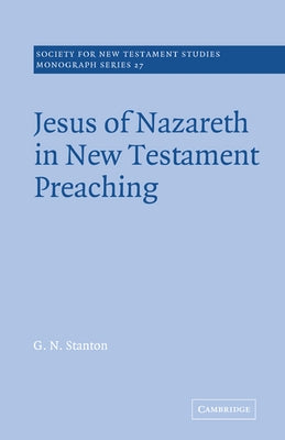Jesus of Nazareth in New Testament Preaching by Stanton, G. N.