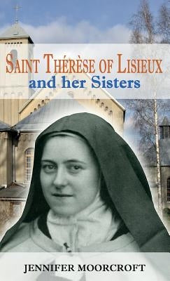 Saint Thérèse of Lisieux and her Sisters by Moorcroft, Jennifer
