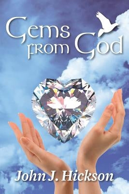 Gems From God by Hickson, John J.