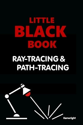 Little Black Book of Ray-Tracing and Path-Tracing by Kenwright