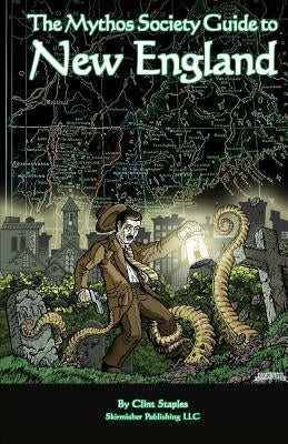 The Mythos Society Guide to New England by Staples, Clint