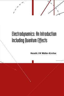 Electrodynamics: An Introduction Including Quantum Effects by Muller-Kirsten, Harald J. W.