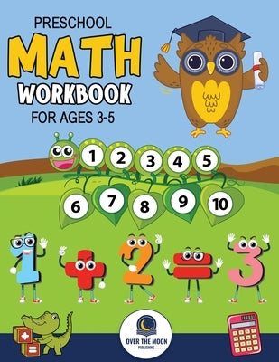 Preschool Math Workbook for Kids Ages 3-5 by Publishing, Over the Moon