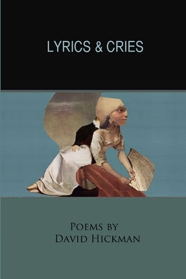 Lyrics and Cries by Hickman, David