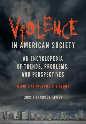 Violence in American Society: An Encyclopedia of Trends, Problems, and Perspectives [2 Volumes] by Richardson, Chris