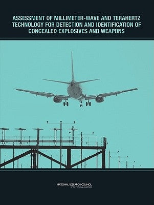 Assessment of Millimeter-Wave and Terahertz Technology for Detection and Identification of Concealed Explosives and Weapons by National Research Council