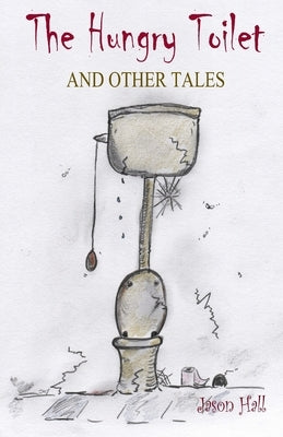 The Hungry Toilet and other tales by Hall, Jason