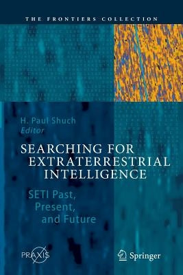 Searching for Extraterrestrial Intelligence: Seti Past, Present, and Future by Shuch, H. Paul