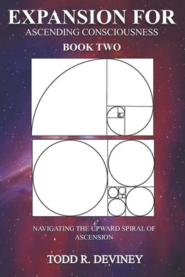 Expansion for Ascending Consciousness - Book Two: Navigating the Upward Spiral of Ascension by Deviney, Todd R.