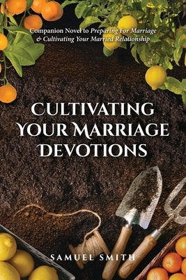 Cultivating Your Marriage Devotions by Smith, Samuel