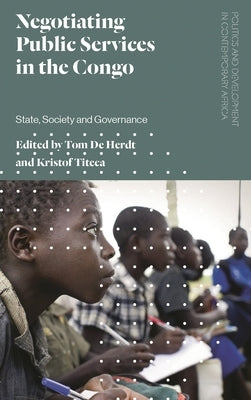 Negotiating Public Services in the Congo: State, Society and Governance by de Herdt, Tom