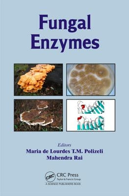 Fungal Enzymes. Edited by Maria de Lourdes T.M. Polizeli, Mahendra Rai by Polizeli, Maria De Lourdes T. M.