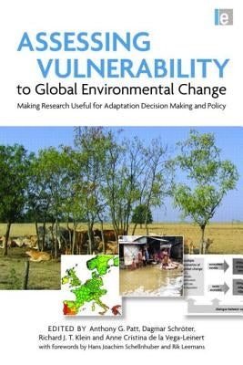 Assessing Vulnerability to Global Environmental Change: Making Research Useful for Adaptation Decision Making and Policy by Patt, Anthony