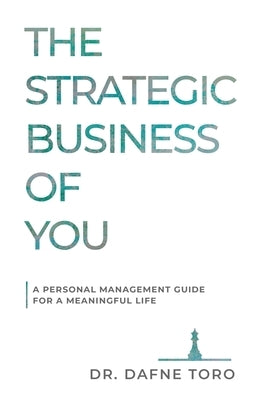 The Strategic Business of You: A Personal Management Guide for a Meaningful Life by Toro, Dafne